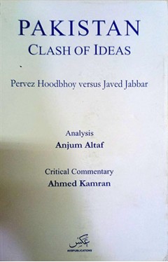Pakistan Clash of Ideas - Pervez Hoodbhoy Versus Javed Jabbar